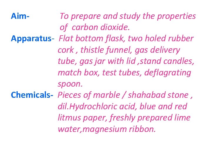 Aim- To prepare and study the properties of carbon dioxide. Apparatus- Flat bottom flask,