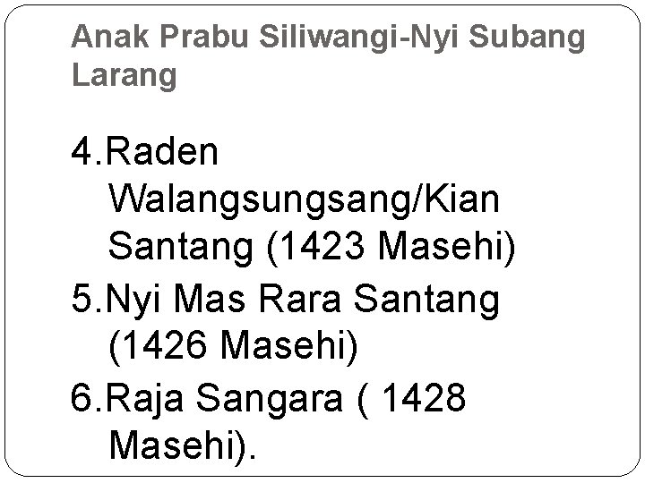 Anak Prabu Siliwangi-Nyi Subang Larang 4. Raden Walangsungsang/Kian Santang (1423 Masehi) 5. Nyi Mas