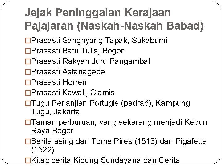 Jejak Peninggalan Kerajaan Pajajaran (Naskah-Naskah Babad) �Prasasti Sanghyang Tapak, Sukabumi �Prasasti Batu Tulis, Bogor