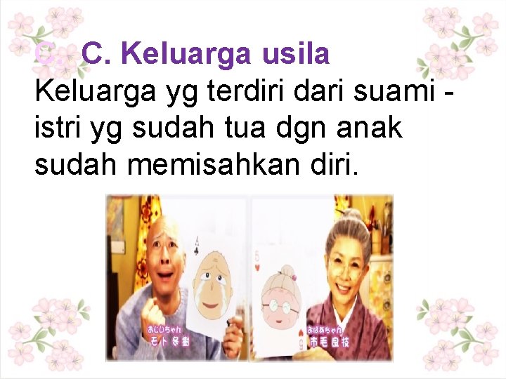 C. C. Keluarga usila Keluarga yg terdiri dari suami istri yg sudah tua dgn