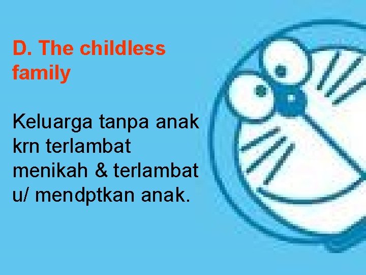 D. The childless family Keluarga tanpa anak krn terlambat menikah & terlambat u/ mendptkan