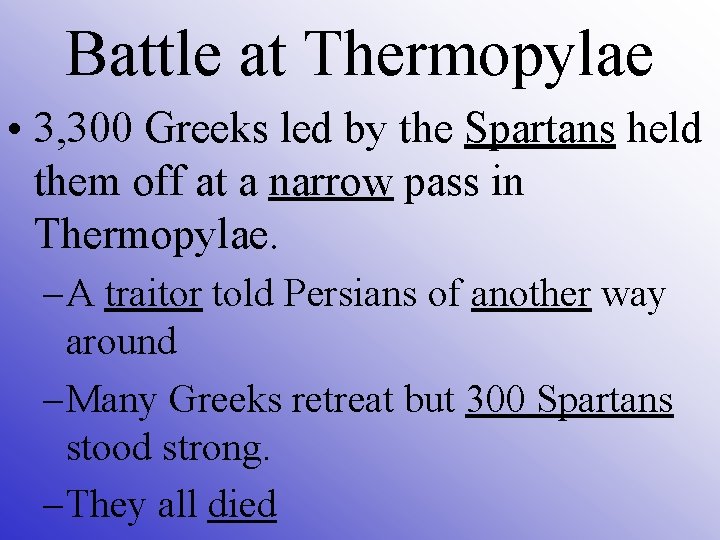 Battle at Thermopylae • 3, 300 Greeks led by the Spartans held them off Battle at Thermopylae • 3, 300 Greeks led by the Spartans held them off