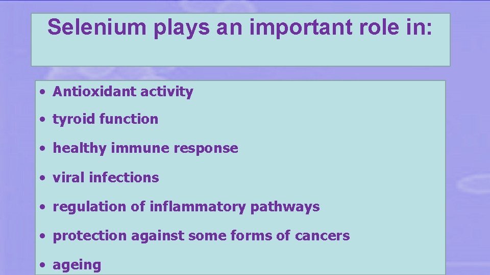 Selenium plays an important role in: • Antioxidant activity • tyroid function • healthy