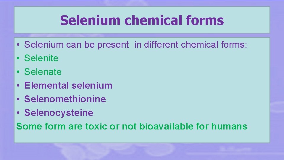 Selenium chemical forms • Selenium can be present in different chemical forms: • Selenite