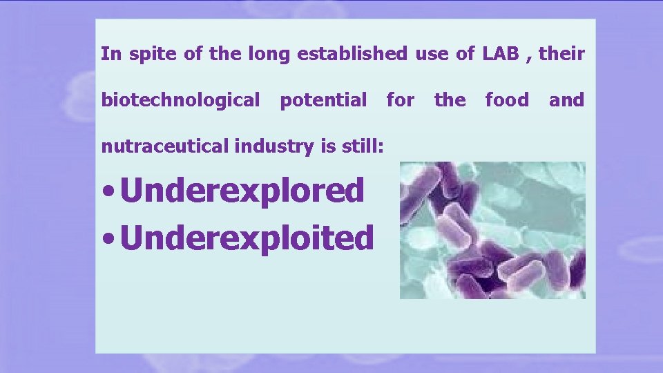 In spite of the long established use of LAB , their biotechnological potential nutraceutical