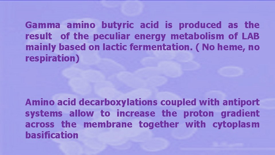 Gamma amino butyric acid is produced as the result of the peculiar energy metabolism