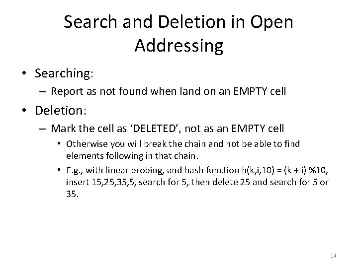 Search and Deletion in Open Addressing • Searching: – Report as not found when