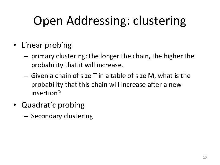 Open Addressing: clustering • Linear probing – primary clustering: the longer the chain, the