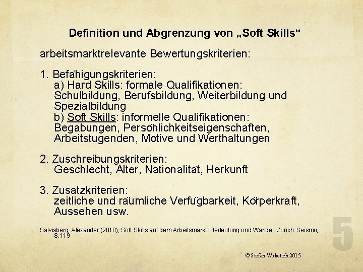 Definition und Abgrenzung von „Soft Skills“ arbeitsmarktrelevante Bewertungskriterien: 1. Befa higungskriterien: a) Hard Skills: