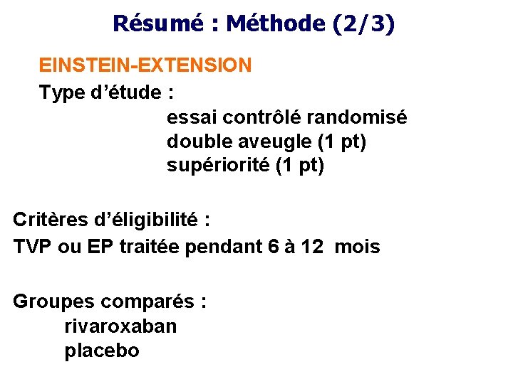 Résumé : Méthode (2/3) EINSTEIN-EXTENSION Type d’étude : essai contrôlé randomisé double aveugle (1