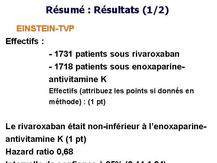 Résumé : Résultats (1/2) EINSTEIN-TVP Effectifs : - 1731 patients sous rivaroxaban - 1718