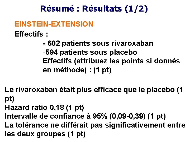 Résumé : Résultats (1/2) EINSTEIN-EXTENSION Effectifs : - 602 patients sous rivaroxaban -594 patients