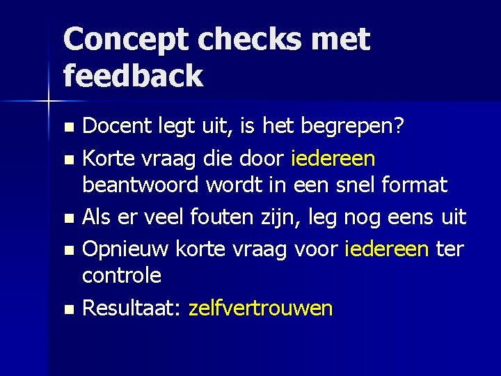 Concept checks met feedback Docent legt uit, is het begrepen? n Korte vraag die