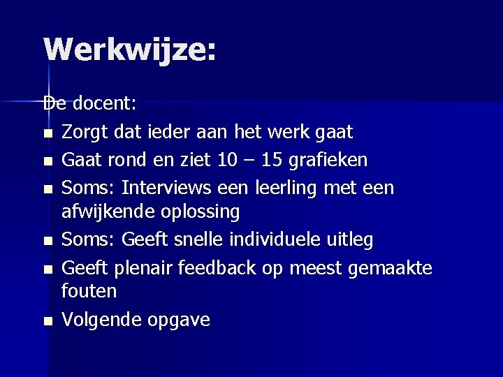 Werkwijze: De docent: n Zorgt dat ieder aan het werk gaat n Gaat rond