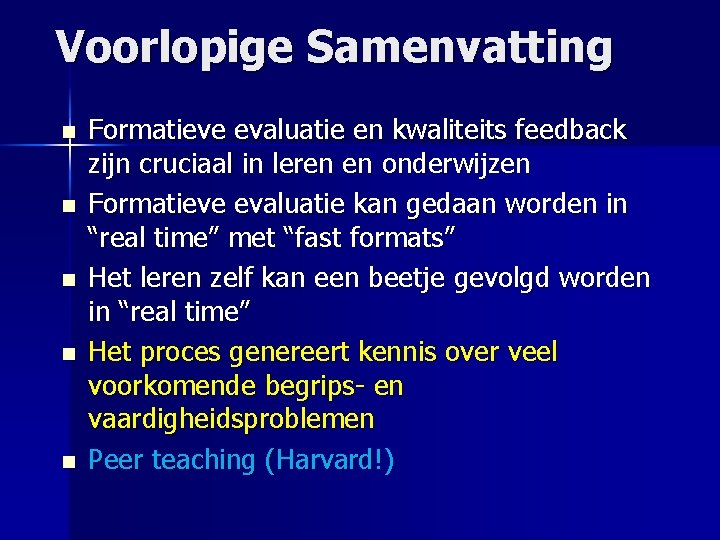 Voorlopige Samenvatting n n n Formatieve evaluatie en kwaliteits feedback zijn cruciaal in leren