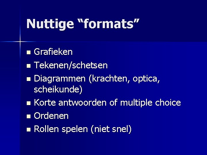 Nuttige “formats” Grafieken n Tekenen/schetsen n Diagrammen (krachten, optica, scheikunde) n Korte antwoorden of