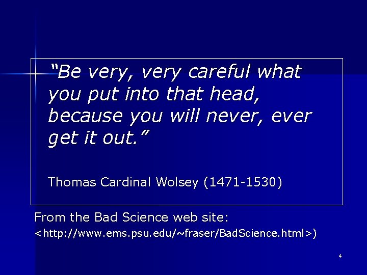 “Be very, very careful what you put into that head, because you will never,