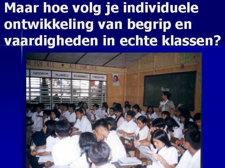 Maar hoe volg je individuele ontwikkeling van begrip en vaardigheden in echte klassen? 