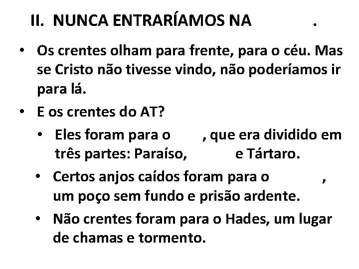 II. NUNCA ENTRARÍAMOS NA GLÓRIA. • Os crentes olham para frente, para o céu.