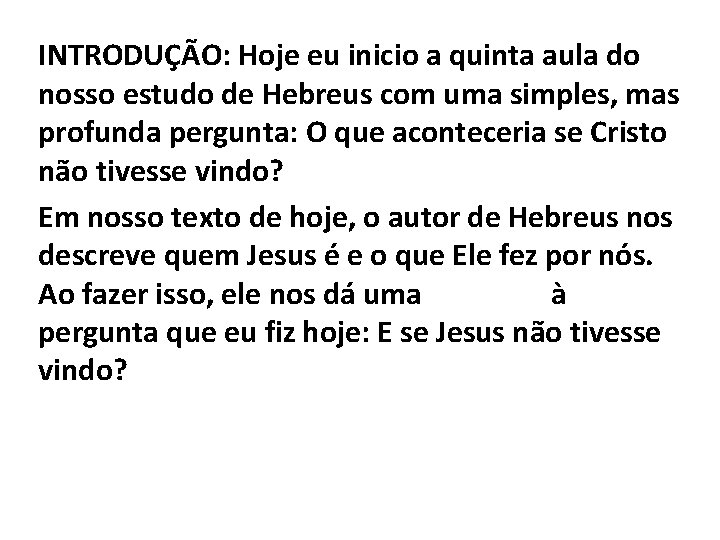 INTRODUÇÃO: Hoje eu inicio a quinta aula do nosso estudo de Hebreus com uma