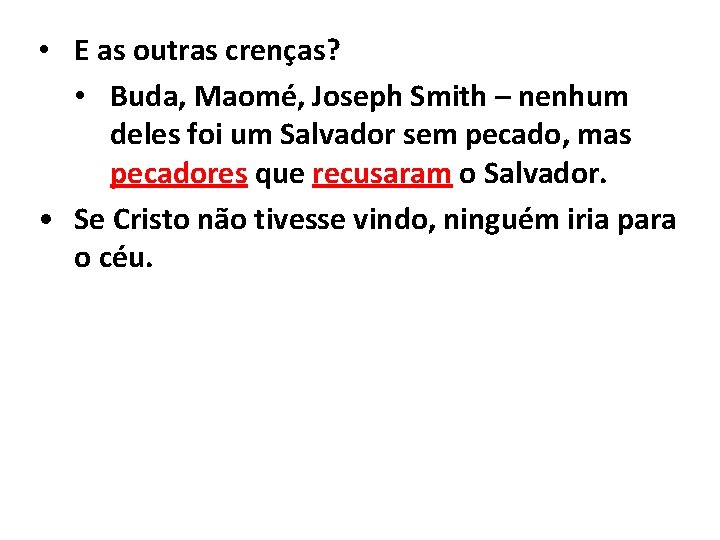  • E as outras crenças? • Buda, Maomé, Joseph Smith – nenhum deles