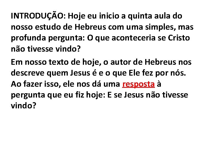 INTRODUÇÃO: Hoje eu inicio a quinta aula do nosso estudo de Hebreus com uma