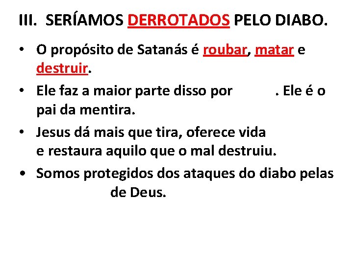 III. SERÍAMOS DERROTADOS PELO DIABO. • O propósito de Satanás é roubar, matar e