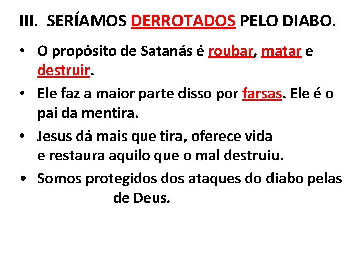 III. SERÍAMOS DERROTADOS PELO DIABO. • O propósito de Satanás é roubar, matar e