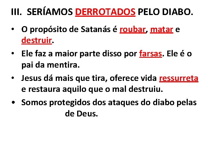 III. SERÍAMOS DERROTADOS PELO DIABO. • O propósito de Satanás é roubar, matar e