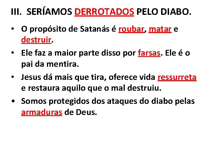 III. SERÍAMOS DERROTADOS PELO DIABO. • O propósito de Satanás é roubar, matar e