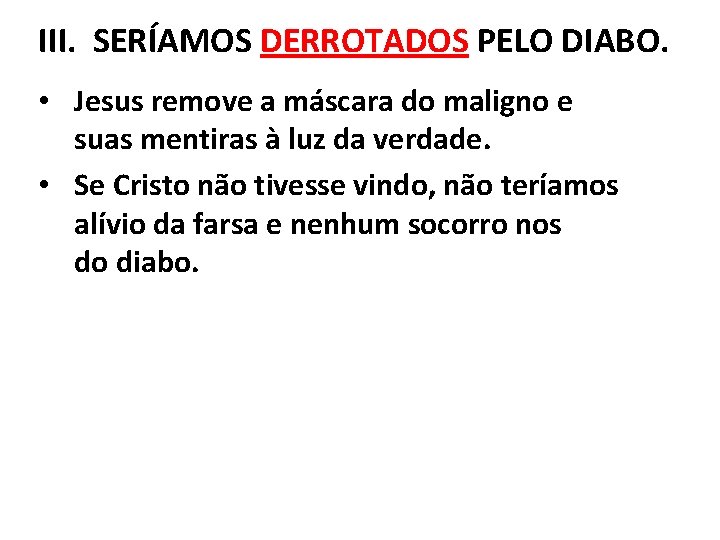 III. SERÍAMOS DERROTADOS PELO DIABO. • Jesus remove a máscara do maligno e expõe