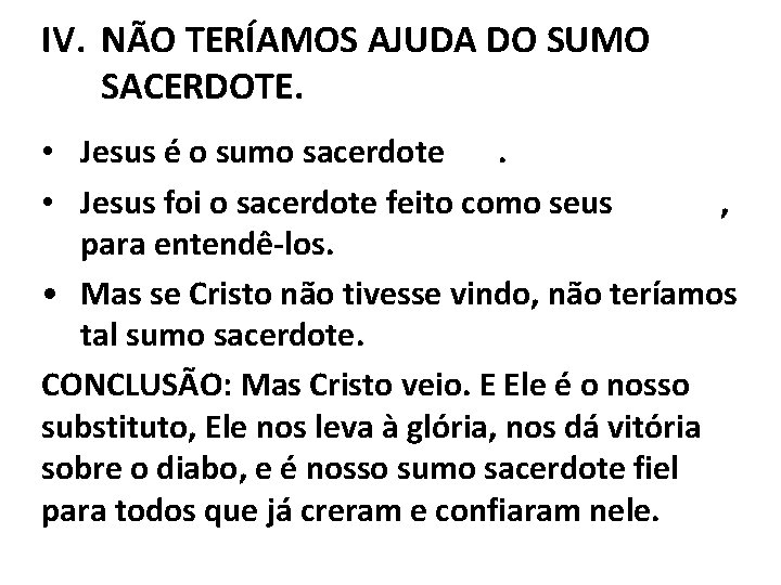 IV. NÃO TERÍAMOS AJUDA DO SUMO SACERDOTE. • Jesus é o sumo sacerdote fiel.