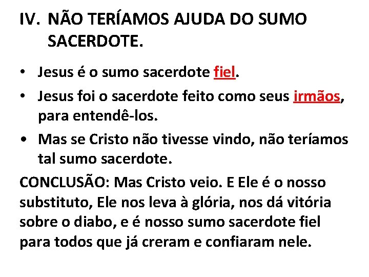 IV. NÃO TERÍAMOS AJUDA DO SUMO SACERDOTE. • Jesus é o sumo sacerdote fiel.