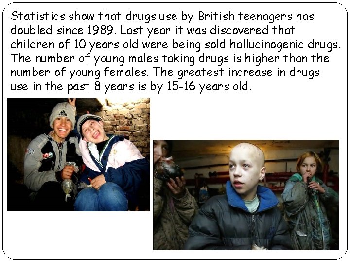 Statistics show that drugs use by British teenagers has doubled since 1989. Last year