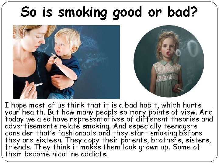 So is smoking good or bad? I hope most of us think that it