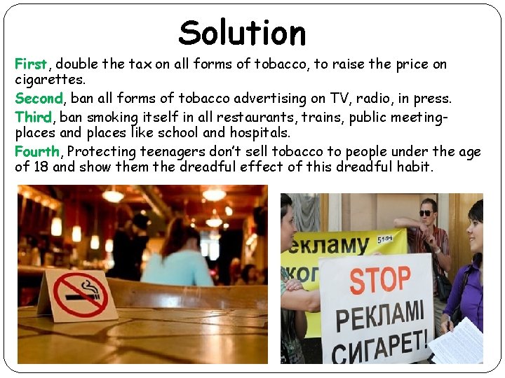 Solution First, double the tax on all forms of tobacco, to raise the price