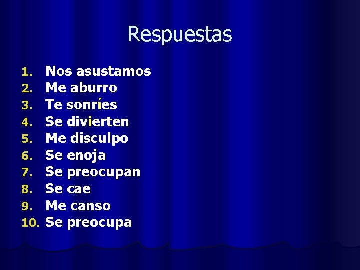 Respuestas 1. 2. 3. 4. 5. 6. 7. 8. 9. 10. Nos asustamos Me
