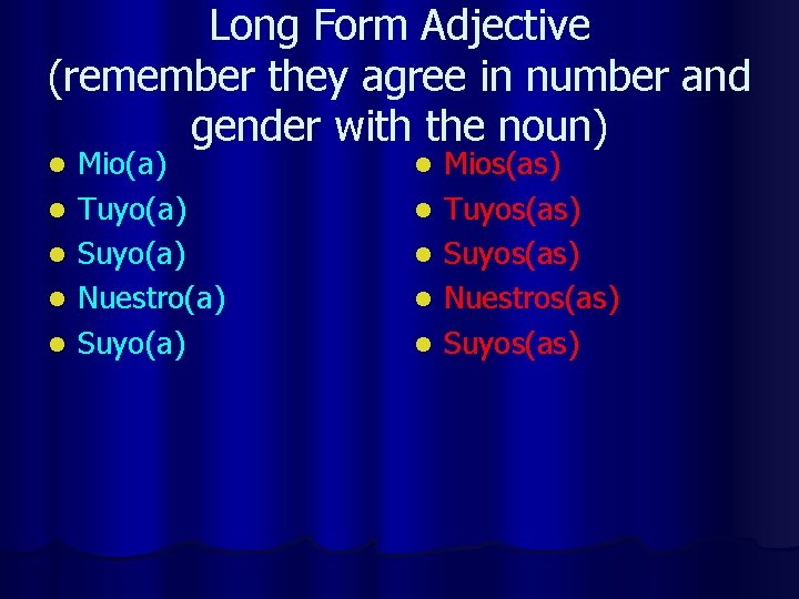 Long Form Adjective (remember they agree in number and gender with the noun) l