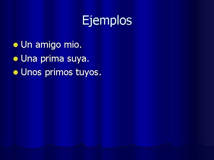 Ejemplos l Un amigo mio. l Una prima suya. l Unos primos tuyos. 