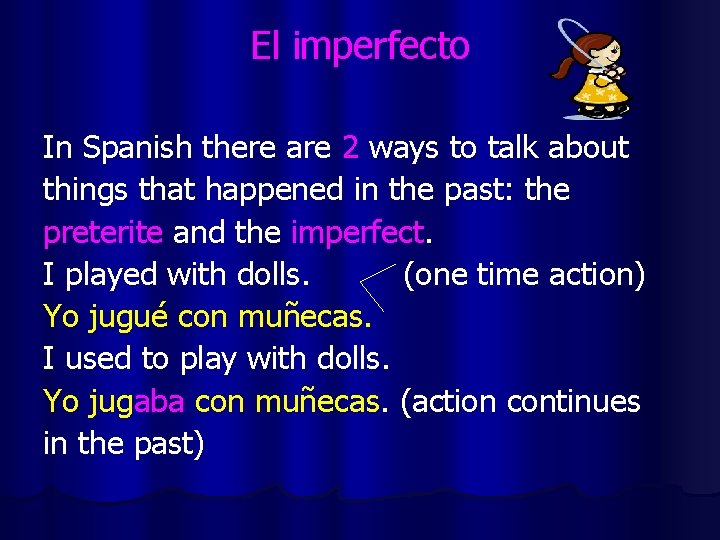 El imperfecto In Spanish there are 2 ways to talk about things that happened