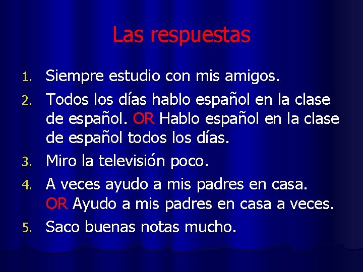 Las respuestas 1. 2. 3. 4. 5. Siempre estudio con mis amigos. Todos los