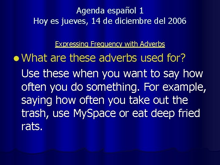 Agenda español 1 Hoy es jueves, 14 de diciembre del 2006 Expressing Frequency with