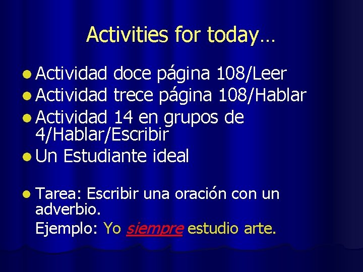 Activities for today… l Actividad doce página 108/Leer trece página 108/Hablar 14 en grupos