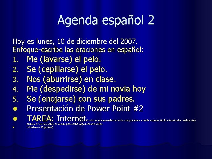 Agenda español 2 Hoy es lunes, 10 de diciembre del 2007. Enfoque-escribe las oraciones