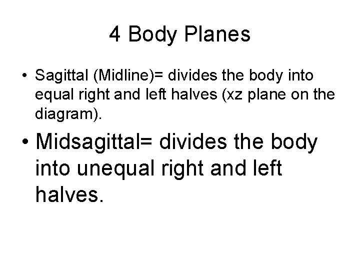 4 Body Planes • Sagittal (Midline)= divides the body into equal right and left