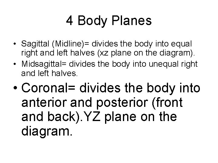 4 Body Planes • Sagittal (Midline)= divides the body into equal right and left