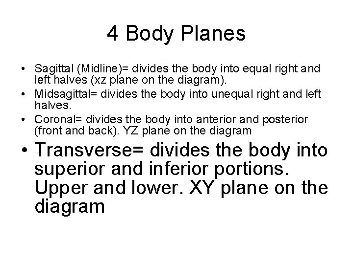 4 Body Planes • Sagittal (Midline)= divides the body into equal right and left