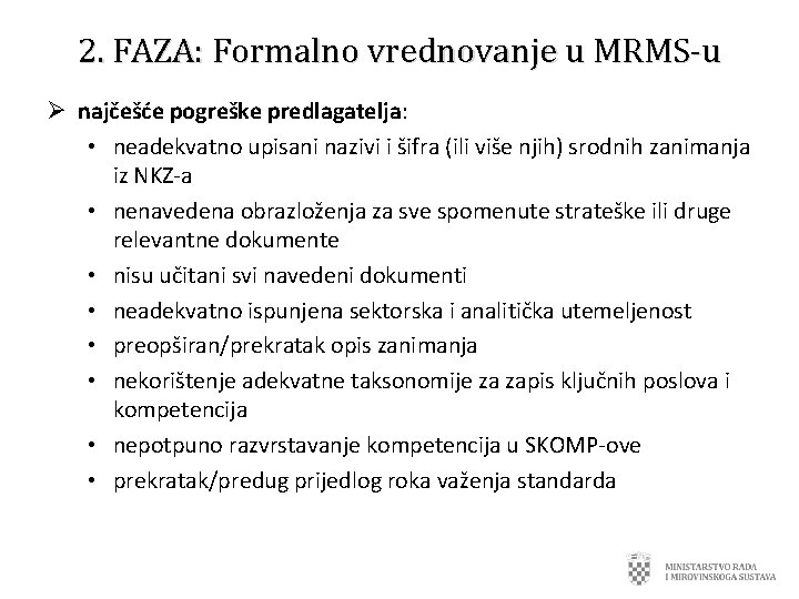 2. FAZA: Formalno vrednovanje u MRMS-u Ø najčešće pogreške predlagatelja: • neadekvatno upisani nazivi