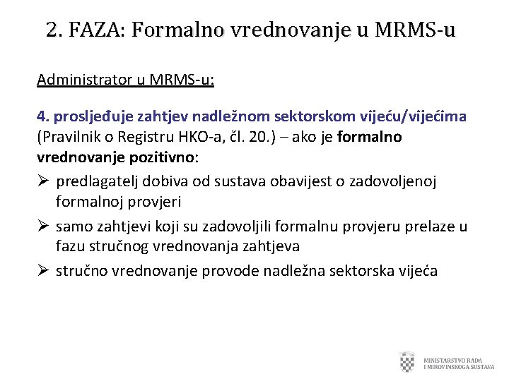 2. FAZA: Formalno vrednovanje u MRMS-u Administrator u MRMS-u: 4. prosljeđuje zahtjev nadležnom sektorskom