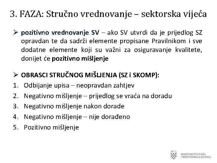 3. FAZA: Stručno vrednovanje – sektorska vijeća Ø pozitivno vrednovanje SV – ako SV